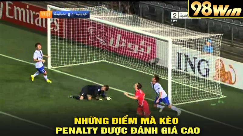 Những điểm mà kèo penalty được đánh giá cao