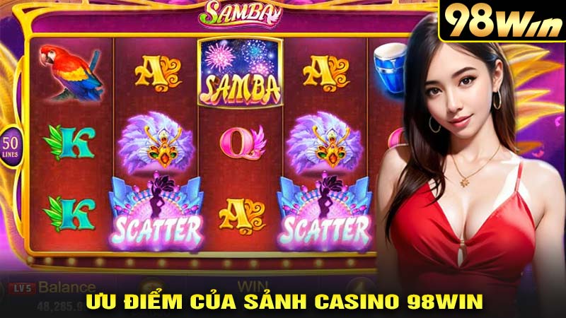 ưu điểm của sảnh casino 98win