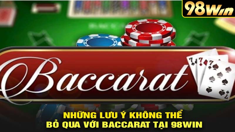 Những lưu ý khi chơi baccarat tại nhà cái 98win