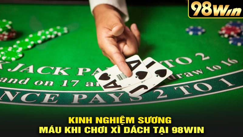 kinh nghiệm chơi xì dách tại 98win