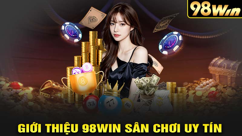 Giới thiệu 98win sân chơi casino uy tín